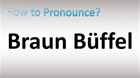 How To Pronounce Braun Buffel (Correctly) .